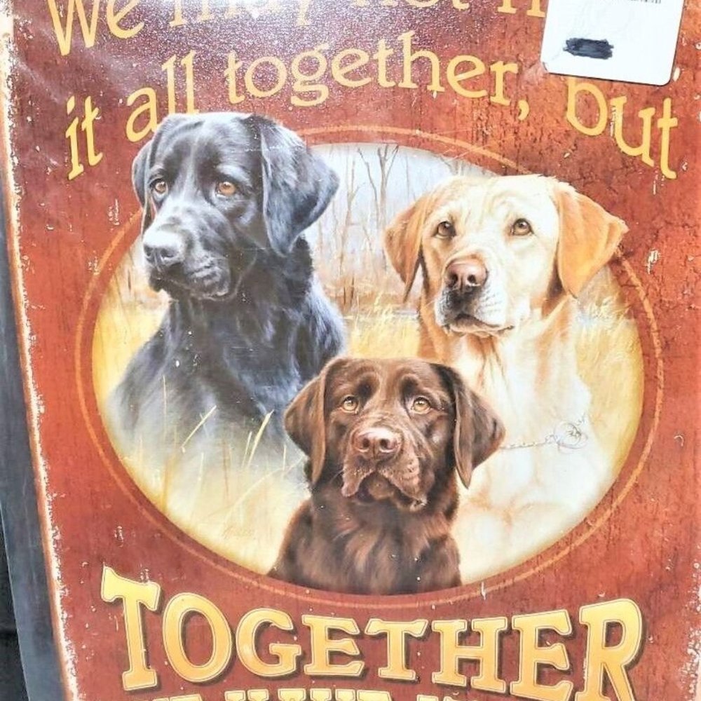 Metal DOG SIGN Labrador May Not Have It All Together Together We Have it All